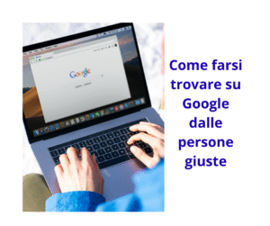 Come farsi trovare su Google dalle persone giuste. SEO Locale per attività locali